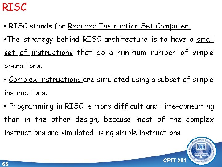 RISC • RISC stands for Reduced Instruction Set Computer. • The strategy behind RISC