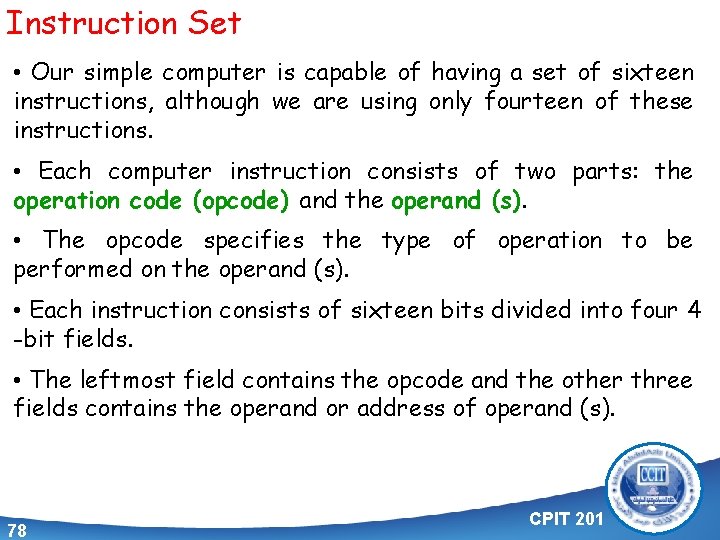 Instruction Set • Our simple computer is capable of having a set of sixteen