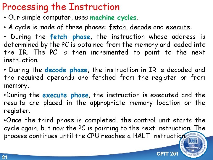 Processing the Instruction • Our simple computer, uses machine cycles. • A cycle is