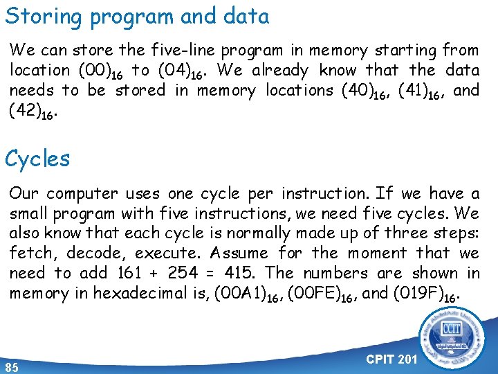 Storing program and data We can store the five-line program in memory starting from