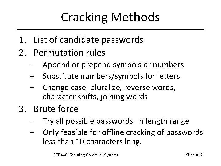 Cracking Methods 1. List of candidate passwords 2. Permutation rules – Append or prepend