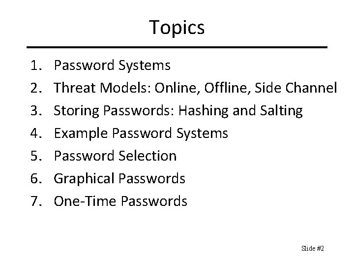 Topics 1. 2. 3. 4. 5. 6. 7. Password Systems Threat Models: Online, Offline,