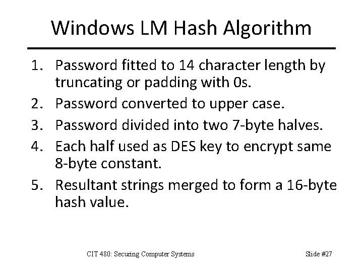 Windows LM Hash Algorithm 1. Password fitted to 14 character length by truncating or