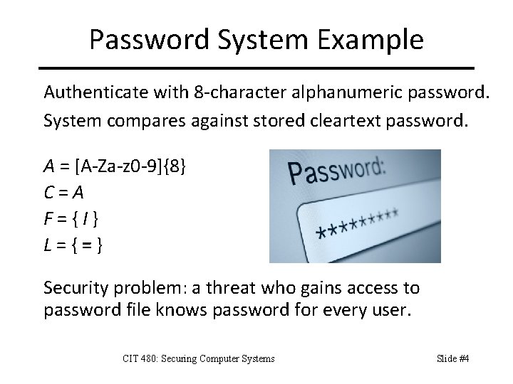 Password System Example Authenticate with 8 -character alphanumeric password. System compares against stored cleartext