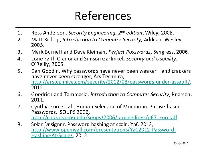 References 1. 2. 3. 4. 5. 6. 7. 8. Ross Anderson, Security Engineering, 2