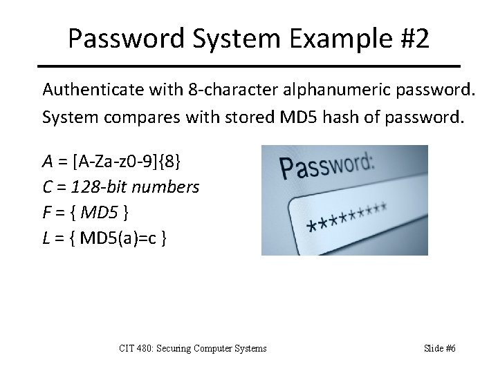 Password System Example #2 Authenticate with 8 -character alphanumeric password. System compares with stored