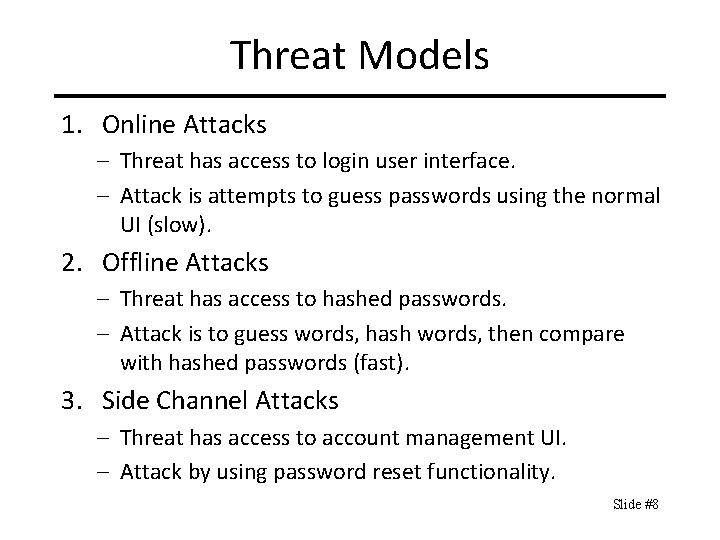 Threat Models 1. Online Attacks – Threat has access to login user interface. –