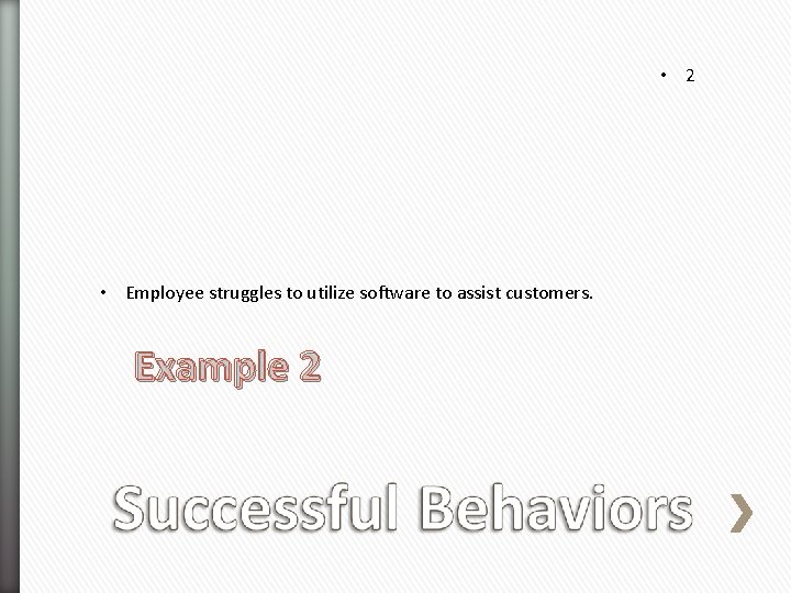  • 2 • Employee struggles to utilize software to assist customers. Example 2