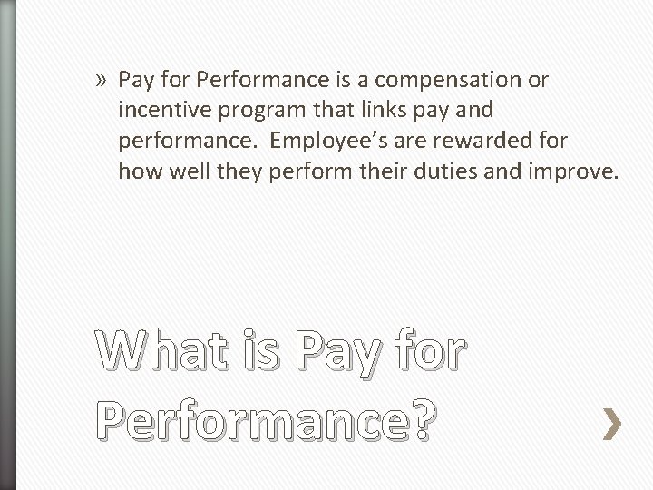 » Pay for Performance is a compensation or incentive program that links pay and