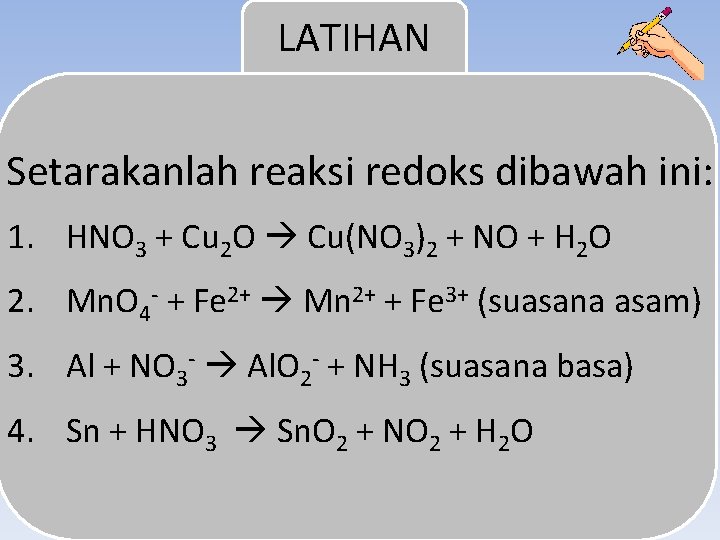 LATIHAN Setarakanlah reaksi redoks dibawah ini: 1. HNO 3 + Cu 2 O Cu(NO