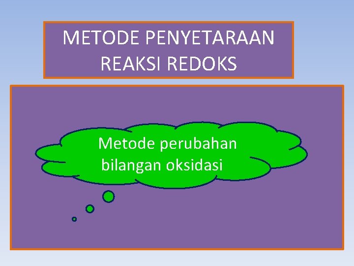 METODE PENYETARAAN REAKSI REDOKS Metode perubahan bilangan oksidasi 