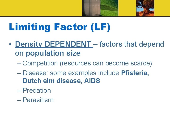 Limiting Factor (LF) • Density DEPENDENT – factors that depend on population size –