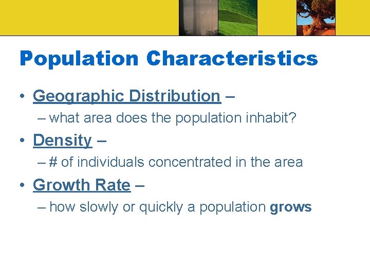 Population Characteristics • Geographic Distribution – – what area does the population inhabit? •