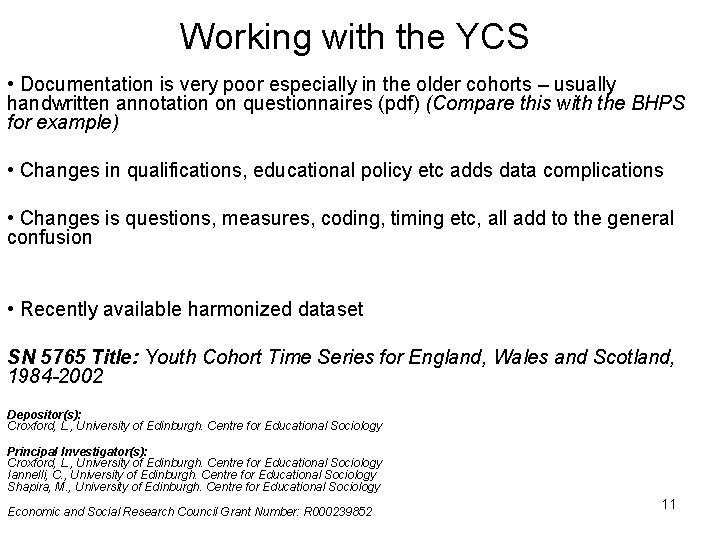 Working with the YCS • Documentation is very poor especially in the older cohorts