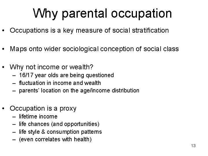 Why parental occupation • Occupations is a key measure of social stratification • Maps