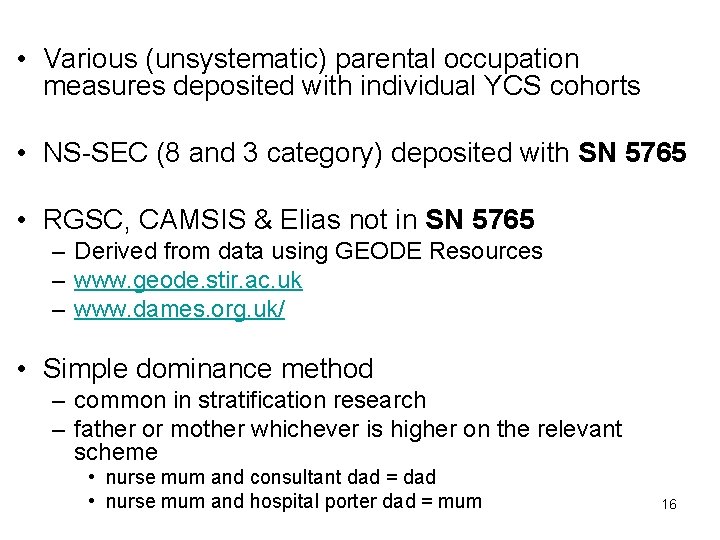  • Various (unsystematic) parental occupation measures deposited with individual YCS cohorts • NS-SEC