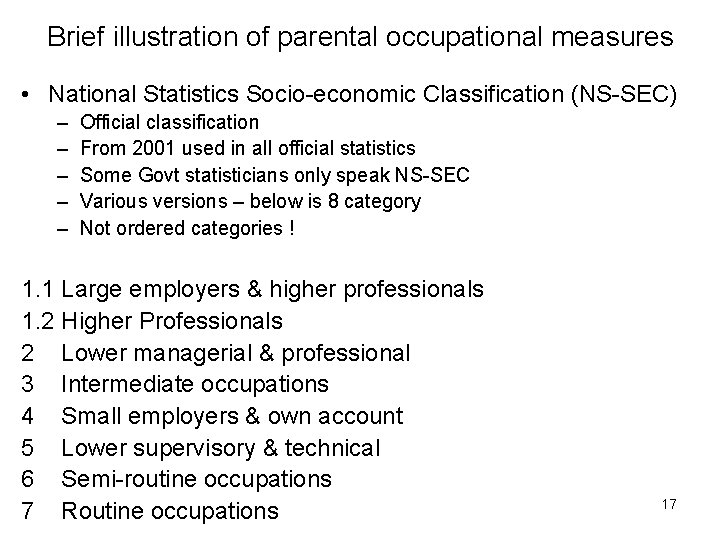 Brief illustration of parental occupational measures • National Statistics Socio-economic Classification (NS-SEC) – –