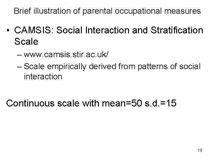 Brief illustration of parental occupational measures • CAMSIS: Social Interaction and Stratification Scale –