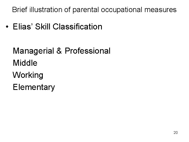 Brief illustration of parental occupational measures • Elias’ Skill Classification Managerial & Professional Middle