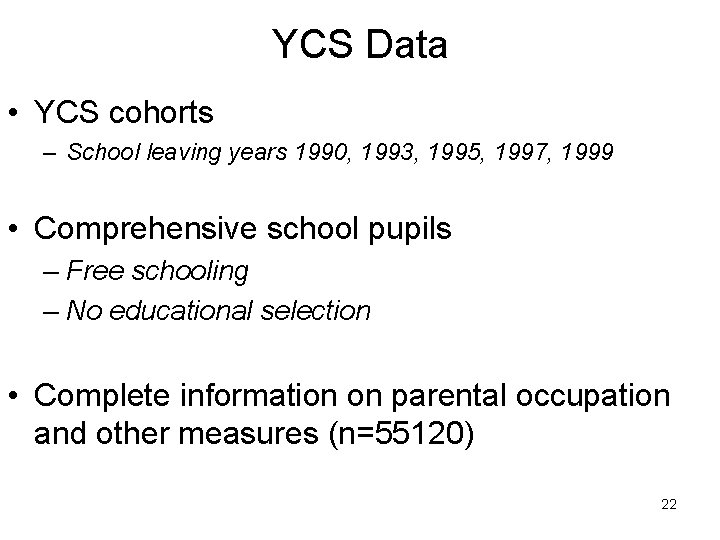 YCS Data • YCS cohorts – School leaving years 1990, 1993, 1995, 1997, 1999