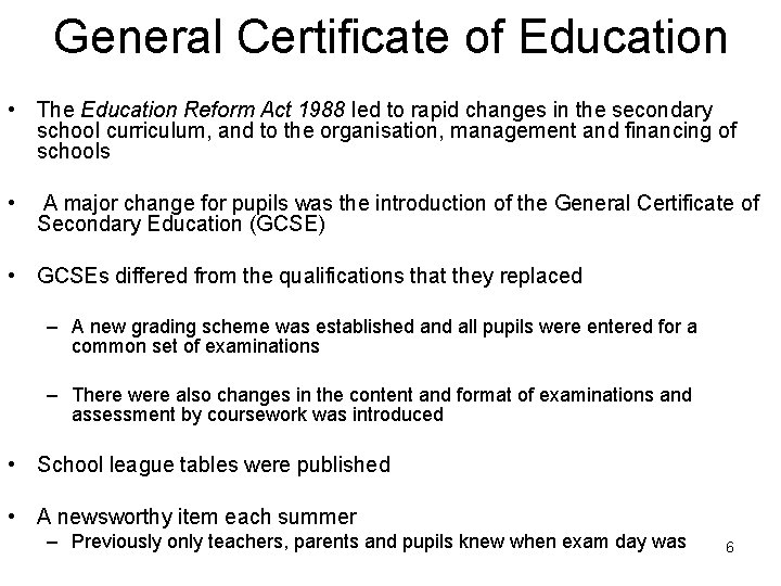 General Certificate of Education • The Education Reform Act 1988 led to rapid changes