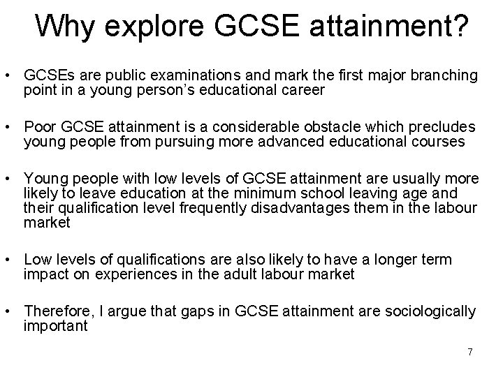 Why explore GCSE attainment? • GCSEs are public examinations and mark the first major