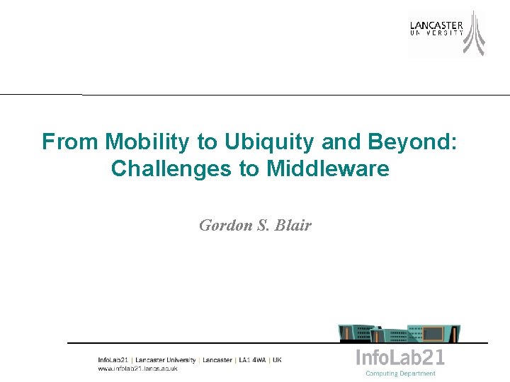 From Mobility to Ubiquity and Beyond: Challenges to Middleware Gordon S. Blair 