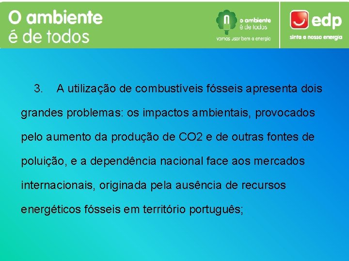 3. A utilização de combustíveis fósseis apresenta dois grandes problemas: os impactos ambientais, provocados