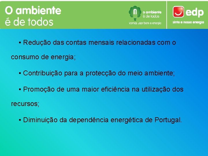  • Redução das contas mensais relacionadas com o consumo de energia; • Contribuição