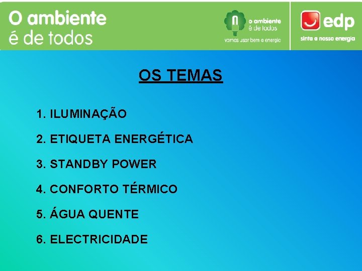 OS TEMAS 1. ILUMINAÇÃO 2. ETIQUETA ENERGÉTICA 3. STANDBY POWER 4. CONFORTO TÉRMICO 5.