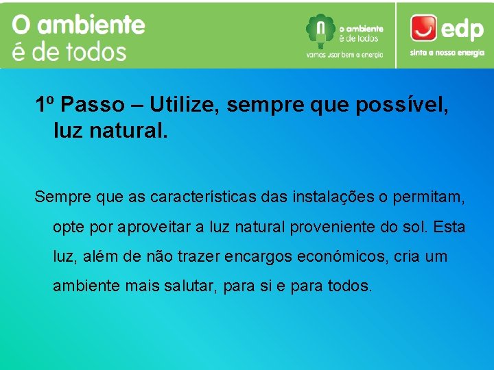 1º Passo – Utilize, sempre que possível, luz natural. Sempre que as características das