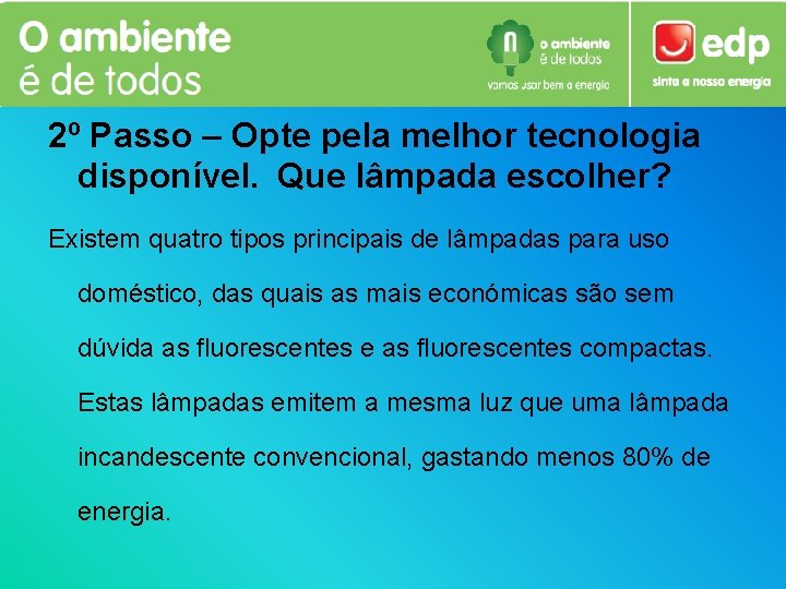 2º Passo – Opte pela melhor tecnologia disponível. Que lâmpada escolher? Existem quatro tipos