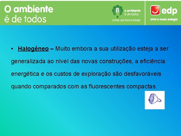  • Halogéneo – Muito embora a sua utilização esteja a ser generalizada ao