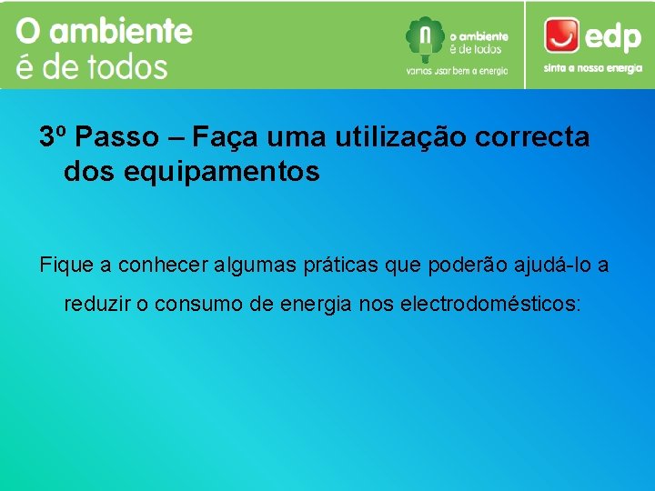 3º Passo – Faça uma utilização correcta dos equipamentos Fique a conhecer algumas práticas