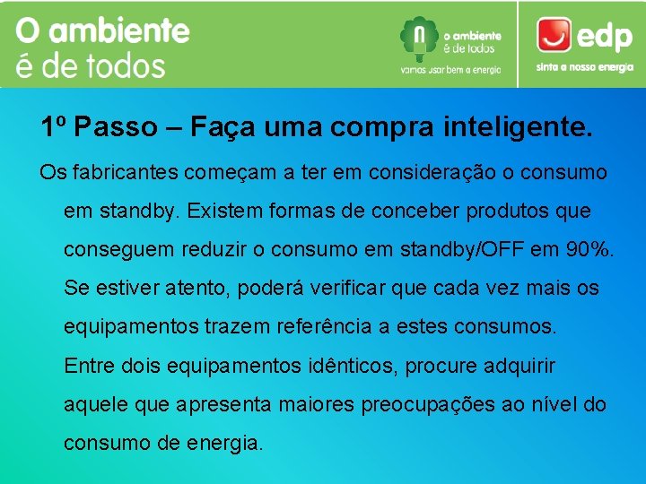 1º Passo – Faça uma compra inteligente. Os fabricantes começam a ter em consideração