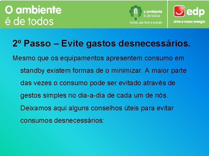 2º Passo – Evite gastos desnecessários. Mesmo que os equipamentos apresentem consumo em standby