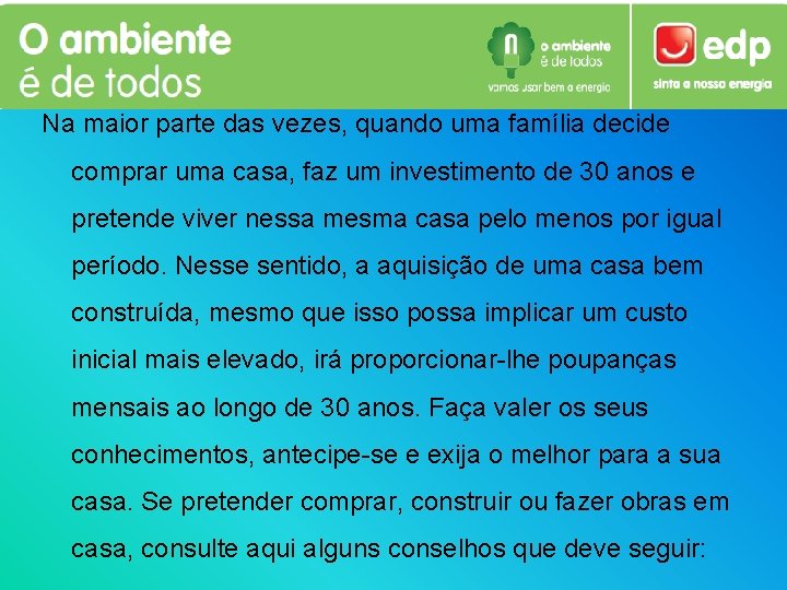 Na maior parte das vezes, quando uma família decide comprar uma casa, faz um