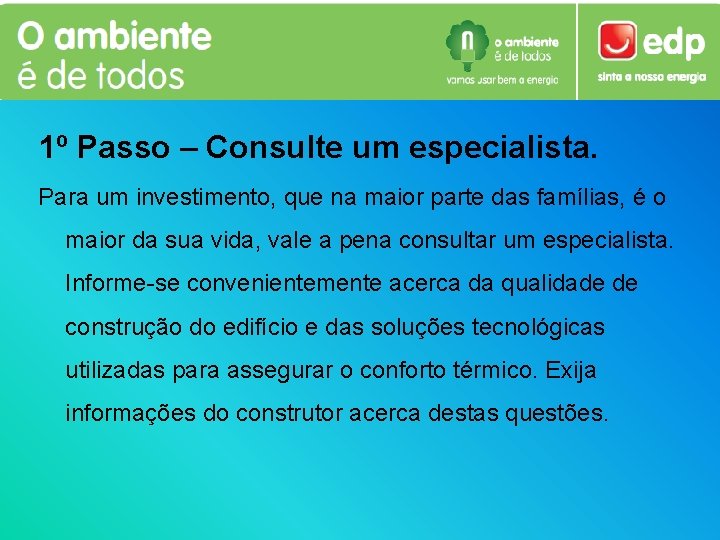 1º Passo – Consulte um especialista. Para um investimento, que na maior parte das