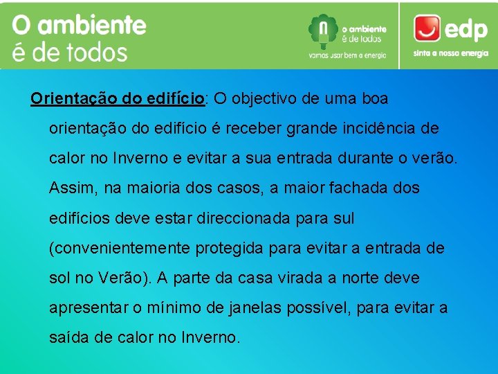 Orientação do edifício: O objectivo de uma boa orientação do edifício é receber grande