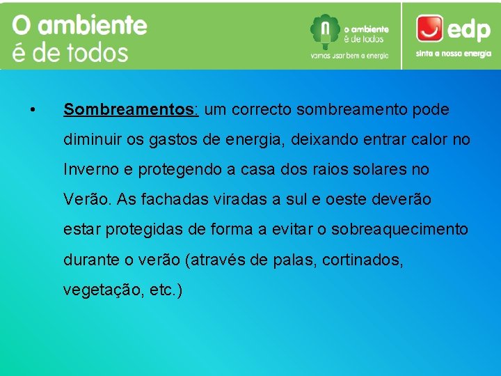  • Sombreamentos: um correcto sombreamento pode diminuir os gastos de energia, deixando entrar