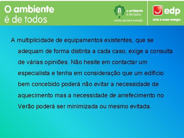 A multiplicidade de equipamentos existentes, que se adequam de forma distinta a cada caso,