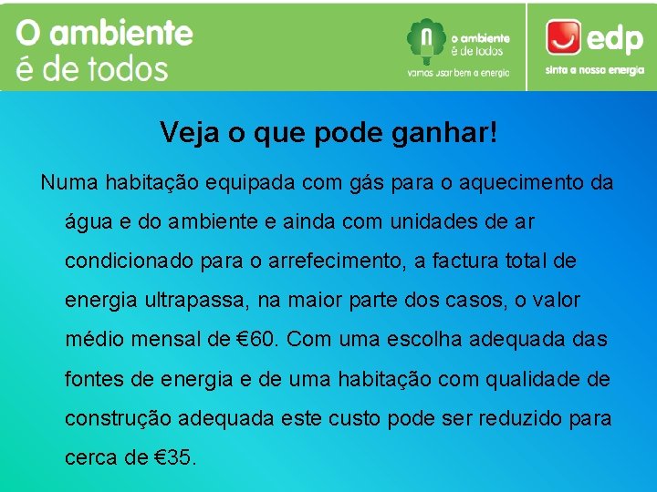 Veja o que pode ganhar! Numa habitação equipada com gás para o aquecimento da