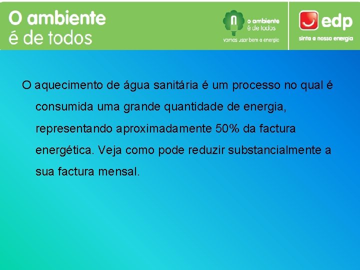 O aquecimento de água sanitária é um processo no qual é consumida uma grande