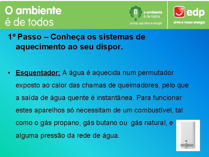 1º Passo – Conheça os sistemas de aquecimento ao seu dispor. • Esquentador: A