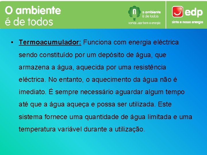  • Termoacumulador: Funciona com energia eléctrica sendo constituído por um depósito de água,