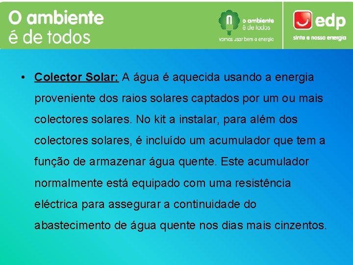  • Colector Solar: A água é aquecida usando a energia proveniente dos raios