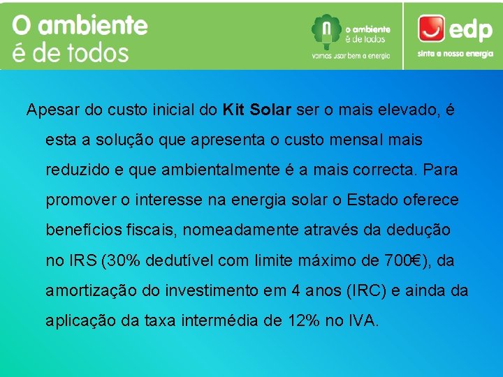 Apesar do custo inicial do Kit Solar ser o mais elevado, é esta a