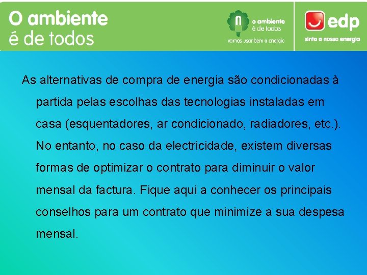 As alternativas de compra de energia são condicionadas à partida pelas escolhas das tecnologias