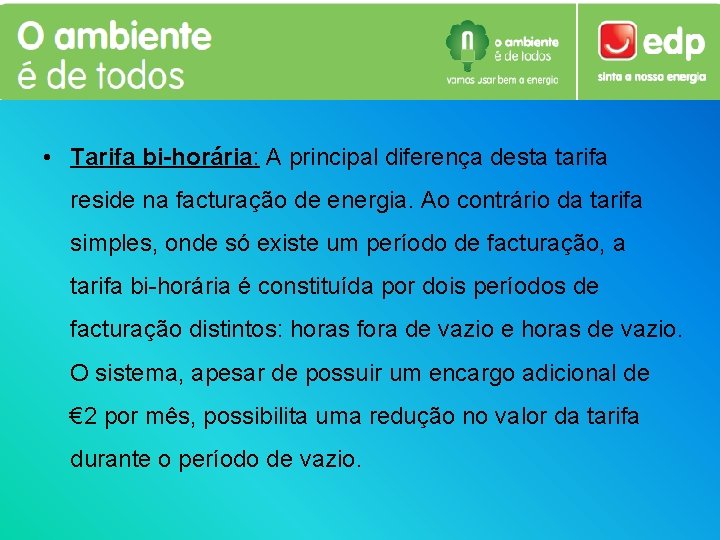  • Tarifa bi-horária: A principal diferença desta tarifa reside na facturação de energia.