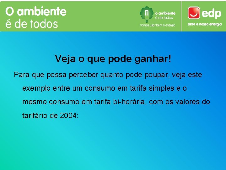 Veja o que pode ganhar! Para que possa perceber quanto pode poupar, veja este